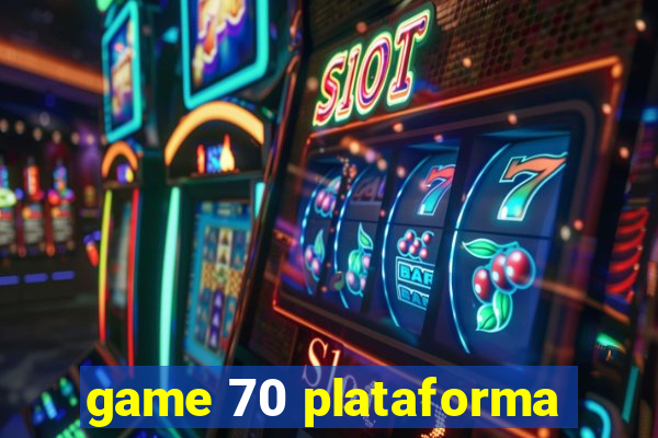 game 70 plataforma